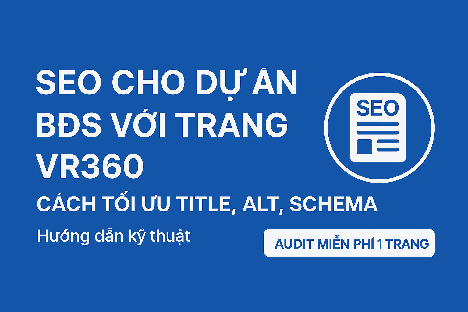 SEO cho dự án Bất động sản với trang VR360: tối ưu Title, ALT, Schema (Hướng dẫn chi tiết)